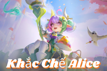 Khắc Chế Alice: Hạ Gục Cô Nàng Phù Thủy Đáng Ghét