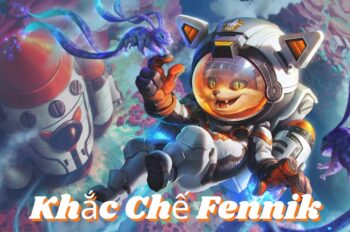 Khắc Chế Fennik – Cùng Hạ Gục Cáo Siêu Thanh Dễ Dàng