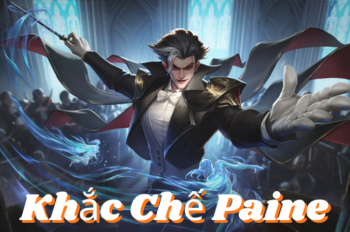 Khắc Chế Paine – Cách Counter Paine Cho Mọi Vị Trí