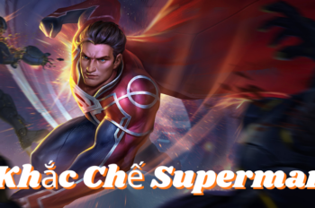 Khắc Chế Superman –  Mẹo Hay Giúp Bạn Hạ Gục “Siêu Nhân”