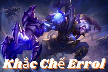 Khắc Chế Errol – Bật Mí Cách “Outplay” Errol 100%