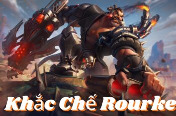 Khắc Chế Rourke: Cách Outplay Rourke Trong Mọi Tình Huống