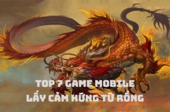 Khám phá 7 game mobile lấy cảm hứng từ Rồng hứa hẹn khuấy đảo năm Giáp Thìn 2024