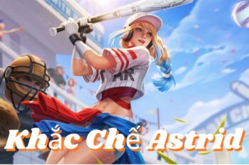 Khắc Chế Astrid – Mẹo Hạ Gục Nữ Kiếm Sư Đơn Giản