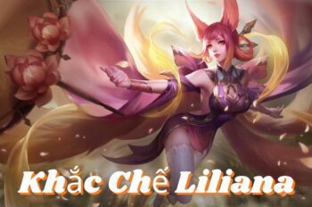 Khắc Chế Liliana – Hạ Gục Nữ Hồ Ly Dễ Dàng 