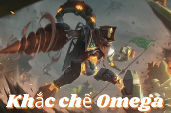 Khắc Chế Omega – Biến Cỗ Máy Thành Phế Thải!