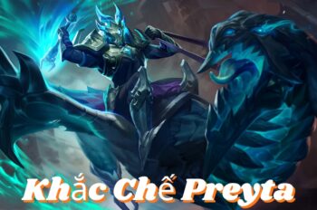 Khắc Chế Preyta – Cùng Nhau Hạ Gục Kỵ Sĩ Cưỡi Rồng