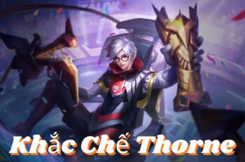 Khắc Chế Thorne – Cách Triệt Tiêu Xạ Thủ “3 Đạn” Dễ Dàng