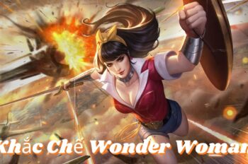 Khắc Chế Wonder Woman – Đánh Bại Nữ Chiến Binh DC Dễ Dàng