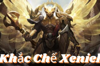 Khắc Chế Xeniel – Cách Hạ Gục “Sứ Giả” Dễ Dàng