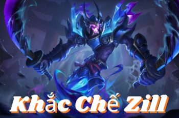 Khắc Chế Zill – Nỗi Ám Ảnh Của Mọi Chủ Lực