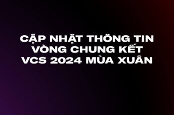 HOT!!! VCS chính thức thông báo thông tin về vòng Playoffs VCS Mùa Xuân 2024