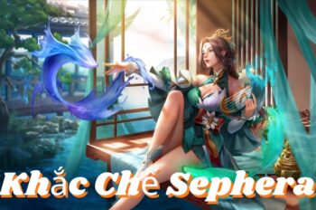 Khắc Chế Sephera – Lựa Chọn Hoàn Hảo Để Khắc Chế